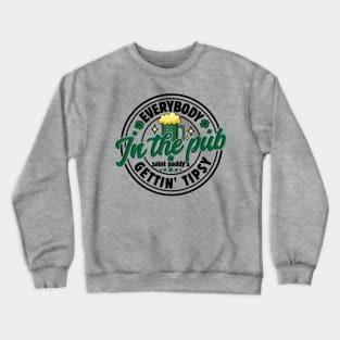 Everybody in the Pub, Gettin Tipsy, St Patricks Day Funny Crewneck Sweatshirt